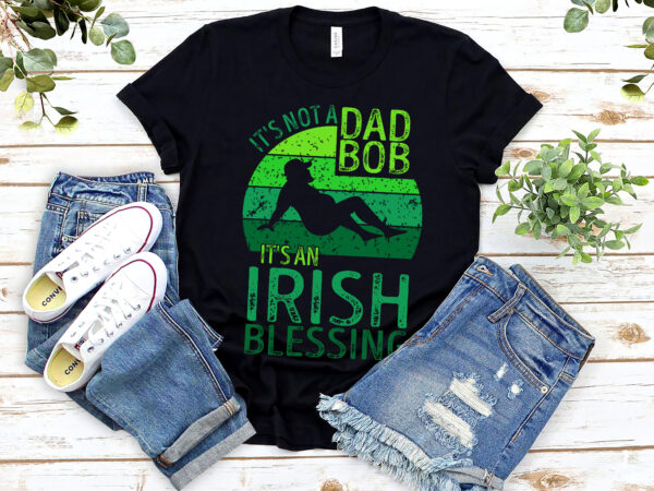 It_s not a dad bod it_s an irish blessing funny st t shirt design for sale