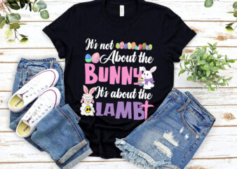 It_s Not About The Bunny About Lamb Jesus Easter Christians NL 0803 t shirt design for sale