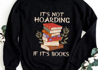 It_s Not Hoarding If It_s Books Hoarder Bookish Book Lovers NC 0403
