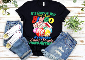 It_s Okay If You Don_t Like Bingo It_s Kind Of A Smart People Thing Anyway Lucky Players Lottery Game NL 1403 t shirt design for sale