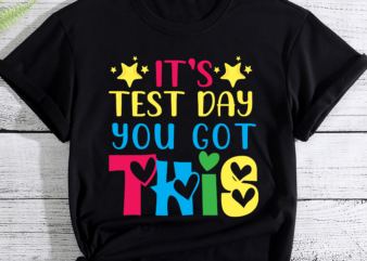 It_s Test Day You Got This Teacher Testing Day Teacher T-Shirt