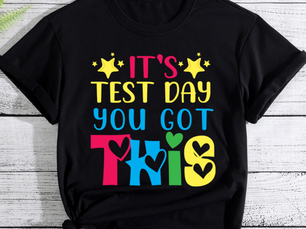 It_s test day you got this teacher testing day teacher t-shirt It_s test day you got this teacher testing day teacher t-shirt