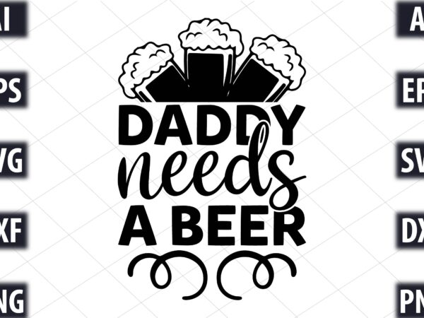 Daddy needs a beer t shirt vector illustration