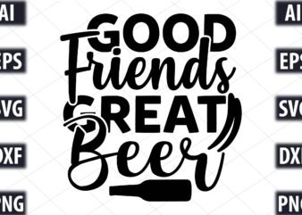 Good Friends, Great Beer t shirt design template