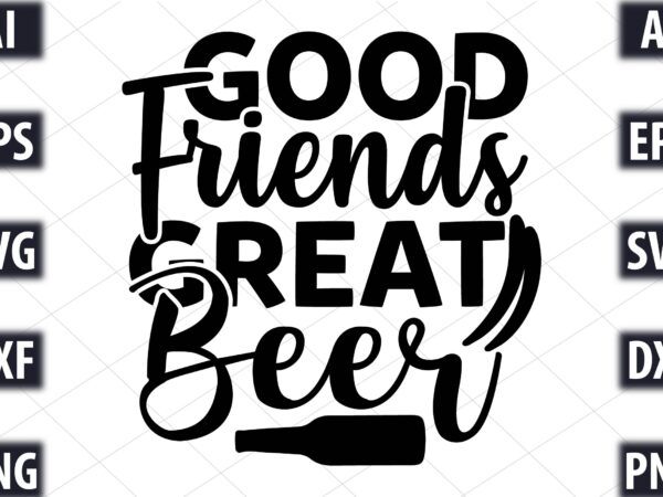 Good friends, great beer t shirt design template