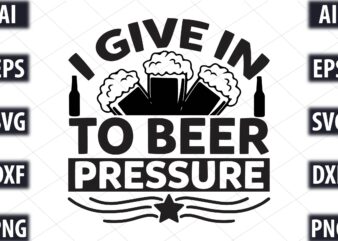 i give in to beer pressure