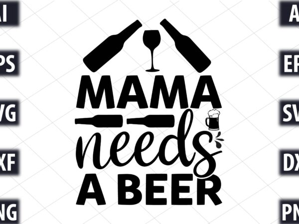 Mama needs a beer t shirt designs for sale