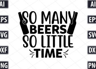 So Many Beers, So Little Time t shirt template vector