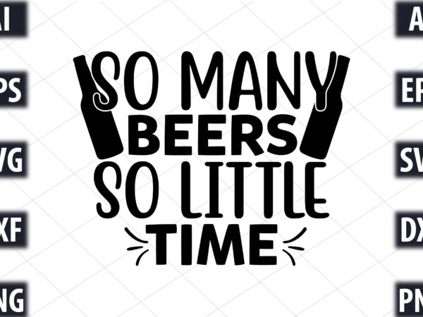 So many beers, so little time t shirt template vector