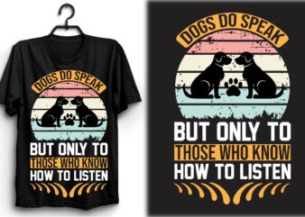 Dogs do speak, but only to those who know how to listen t shirt vector illustration