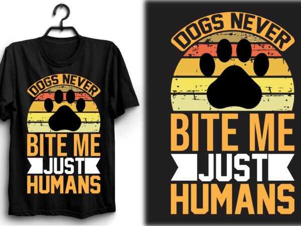 Dogs never bite me. just humans t shirt vector illustration
