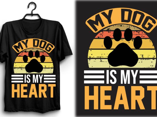 My dog is my heart t shirt designs for sale