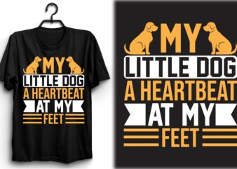 My little dog—a heartbeat at my feet t shirt designs for sale
