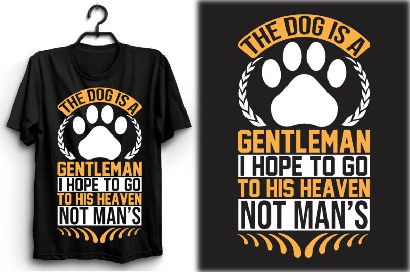 The dog is a gentleman; I hope to go to his heaven not man’s