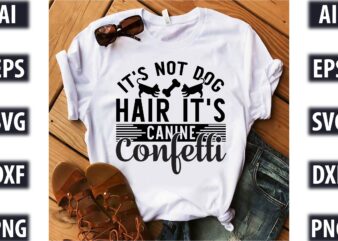 It’s Not Dog Hair It’s Canine Confetti t shirt design for sale