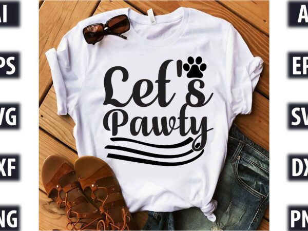 Let’s pawty t shirt vector graphic