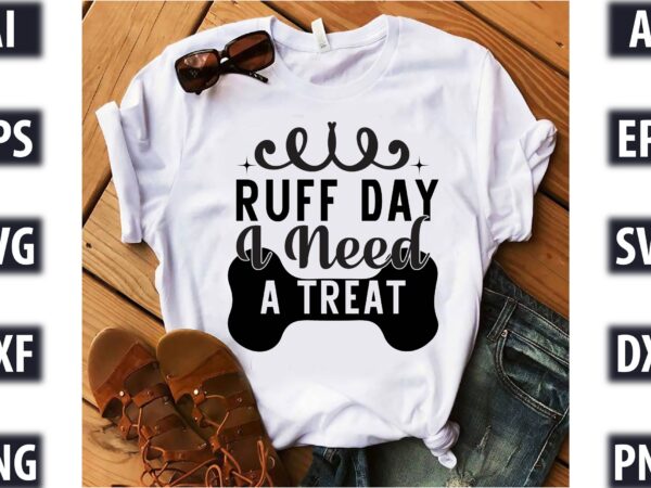 Ruff day i need a treat t shirt design online