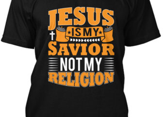 Jesus Is My Savior Not My Religion T-Shirt