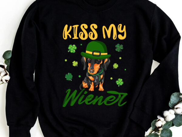 Kiss my wiener funny st patricks day dachshund funny short legs dog nc 0203 t shirt vector art Kiss my wiener funny st patricks day dachshund funny short legs dog nc 0203 t shirt vector art