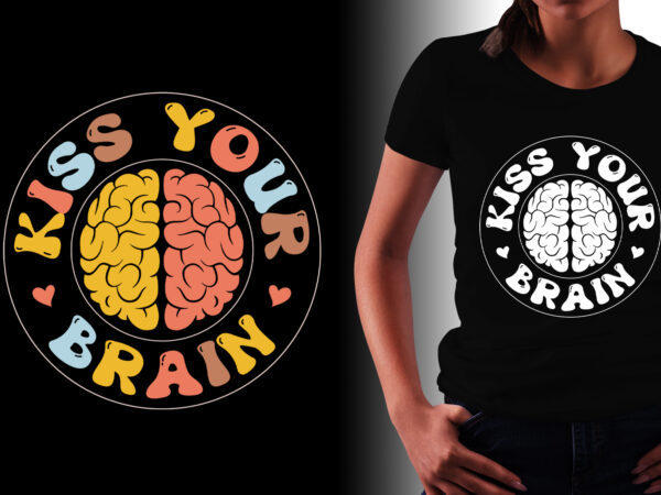 Kiss your brain t-shirt design