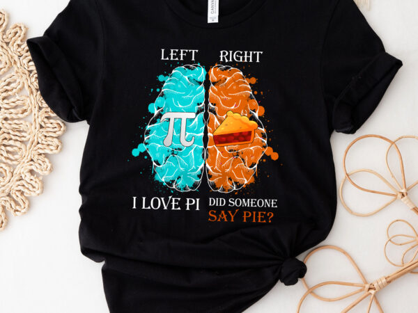 Left right brain i love pi did someone say pie math teacher nc 0603 t shirt vector graphic