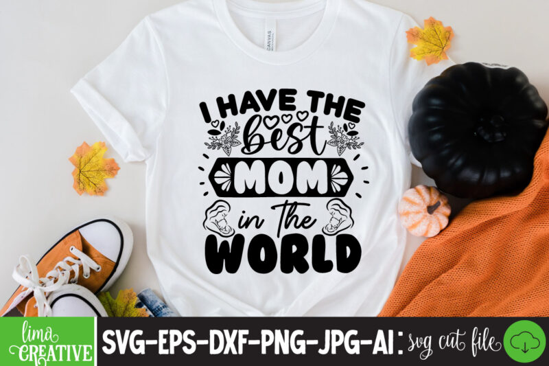 I Have The Best Mom In The World T-shirt design,brother,mothers day,cricut mothers day ideas,cricut mothers day gifts,mothers day gift ideas,mother,mothers day svg,mothers day 2022,mothers day cards,cricut mothers day,mothers day decals,mothers
