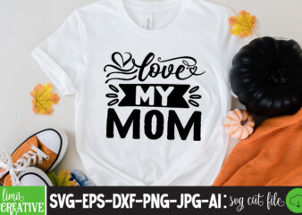 Love My Mom T-shirt Design,brother,mothers day,cricut mothers day ideas,cricut mothers day gifts,mothers day gift ideas,mother,mothers day svg,mothers day 2022,mothers day cards,cricut mothers day,mothers day decals,mothers day cricut,mothers day crafts,happy mothers