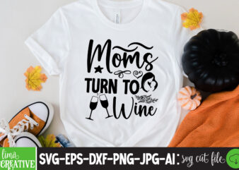 MOms Turn To Wine T-shirt Design,brother,mothers day,cricut mothers day ideas,cricut mothers day gifts,mothers day gift ideas,mother,mothers day svg,mothers day 2022,mothers day cards,cricut mothers day,mothers day decals,mothers day cricut,mothers day crafts,happy