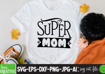 Super Mom T-shirt Design,brother,mothers day,cricut mothers day ideas,cricut mothers day gifts,mothers day gift ideas,mother,mothers day svg,mothers day 2022,mothers day cards,cricut mothers day,mothers day decals,mothers day cricut,mothers day crafts,happy mothers day