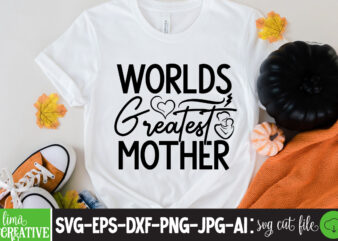 Worlds Greatest Mother T-shirt Design,brother,mothers day,cricut mothers day ideas,cricut mothers day gifts,mothers day gift ideas,mother,mothers day svg,mothers day 2022,mothers day cards,cricut mothers day,mothers day decals,mothers day cricut,mothers day crafts,happy mothers