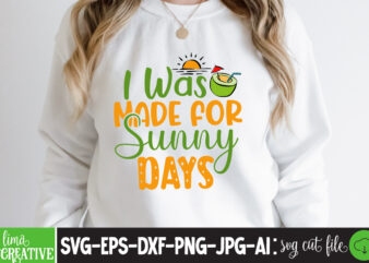 I Was Made For Sunny Days T-shirt Design,cricut design space,design space,summer svg,design bundles,summer shirt design svg png eps,summer cut files,svg designs,font designs,hello summer svg,free svg designs,summer,create svg cut file designs,summer