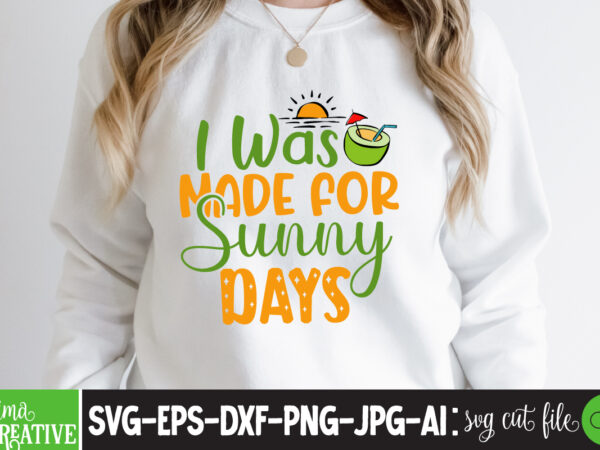 I was made for sunny days t-shirt design,cricut design space,design space,summer svg,design bundles,summer shirt design svg png eps,summer cut files,svg designs,font designs,hello summer svg,free svg designs,summer,create svg cut file designs,summer