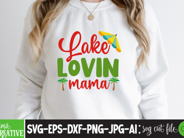 Lake lovin mama t-shirt design,cricut design space,design space,summer svg,design bundles,summer shirt design svg png eps,summer cut files,svg designs,font designs,hello summer svg,free svg designs,summer,create svg cut file designs,summer svg quotes,summer silhuette,summer