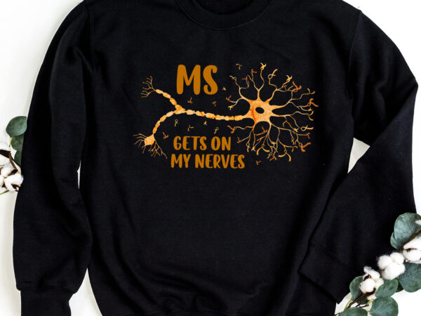 Ms gets on my nerves multiple sclerosis awareness t-shirt png ffile, digital download pc Ms gets on my nerves multiple sclerosis awareness t-shirt png ffile, digital download pc