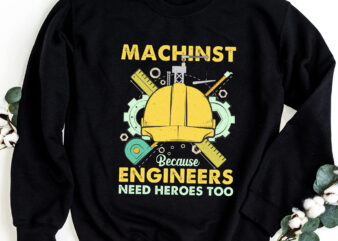 Machinst because Engineers Need Too, Machinst Job Shirt Design PNG file PC