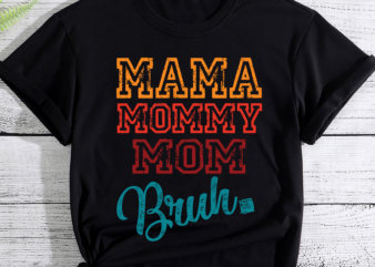 Mama Mommy Mom Bruh Mommy And Me Funny Svg, Happy Mother Day, Mother_s Day Svg, Mommy Svg, Mom Life Svg, Motherhood Svg-01 t shirt designs for sale