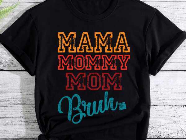 Mama mommy mom bruh mommy and me funny svg, happy mother day, mother_s day svg, mommy svg, mom life svg, motherhood svg-01 t shirt designs for sale