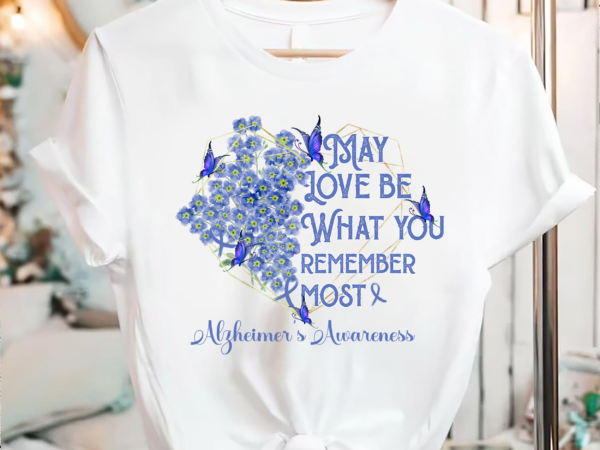 May love be what you remember most alzheimer awareness t-shirt, alzheimer’s and brain awareness shirt
