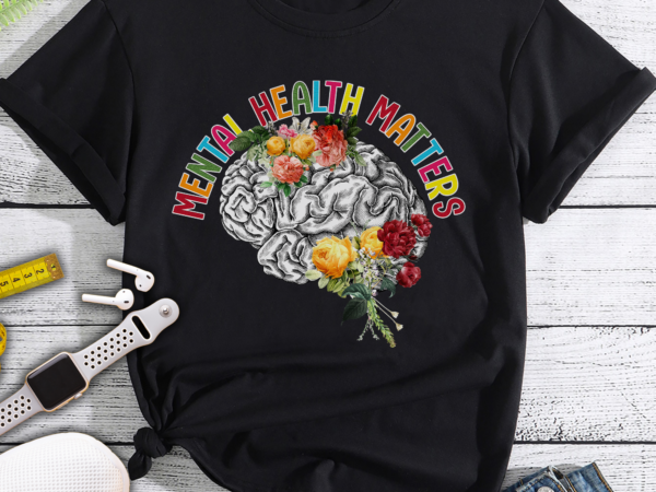 Mental health matters, mental health awareness, mental health shirt, plant lovers gift, flower shirt, floral brain t shirt designs for sale