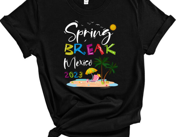Mexico 2023 spring break family school vacation beach t-shirt pc
