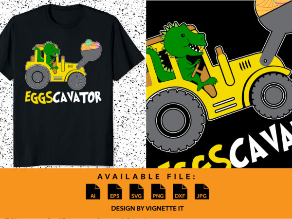 Eggscavator eggs cavator kids toddlers cute easter egg hunt happy easter day shirt print template digger tractor dinosaur t rex vector clip art illustration