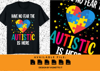 Have no fear the Autistic is here Autism Gifts For Adults Syndrome Autist Asd Autistic Asperger puzzle vector shirt design