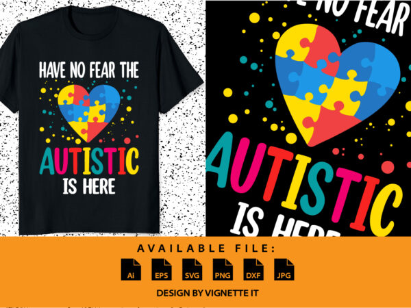 Have no fear the autistic is here autism gifts for adults syndrome autist asd autistic asperger puzzle vector shirt design