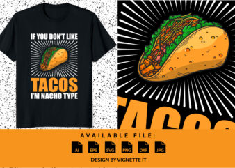 If You Don’t Like Tacos I’m Nacho Type T-Shirt print template typography shirt design for Mexican traditional Cinco de mayo