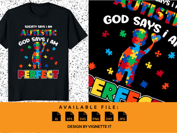 Society says i’m autistic god says i’m perfect autism funny shirt print template autism puzzle vector art illustration art for kids toddler