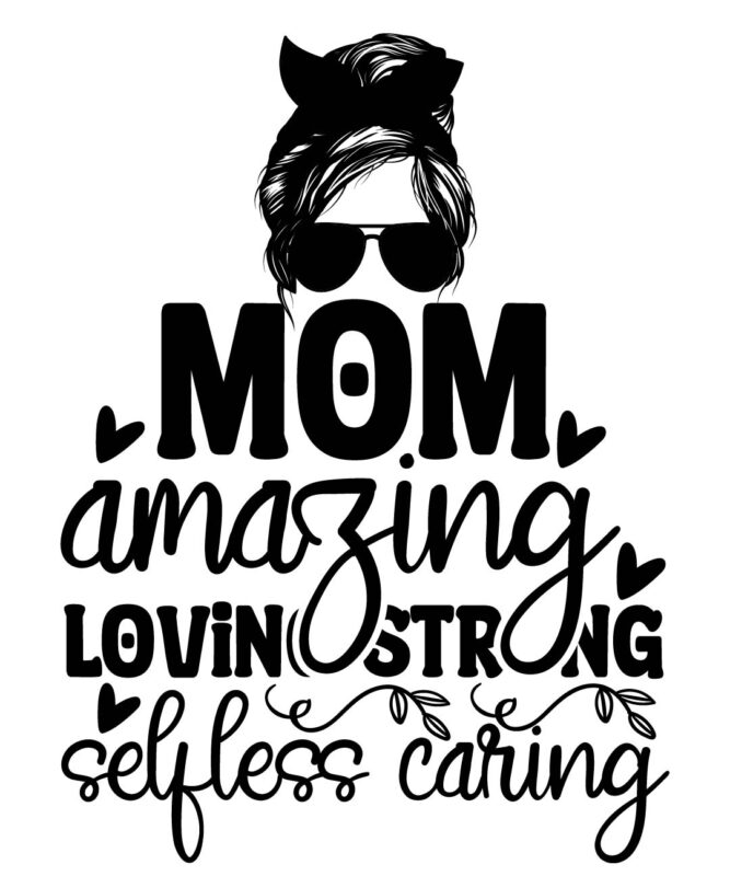 Mom Amazing Loving Strong Selfless Caring T-shirt Design,Mom svg bundle, Mothers day svg, Mom svg, Mom life svg, Girl mom svg, Mama svg, Funny mom svg, Mom quotes svg, Blessed