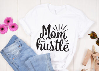 Mom hustle SVG design, Mother’s Day SVG Bundle, Mother’s Day SVG, Mother Hustler SVG, Mother Svg, Momlife Svg, Mom Svg, Gift For Mom Svg, Mom Quotes Svg, Mother’s Day Svg,