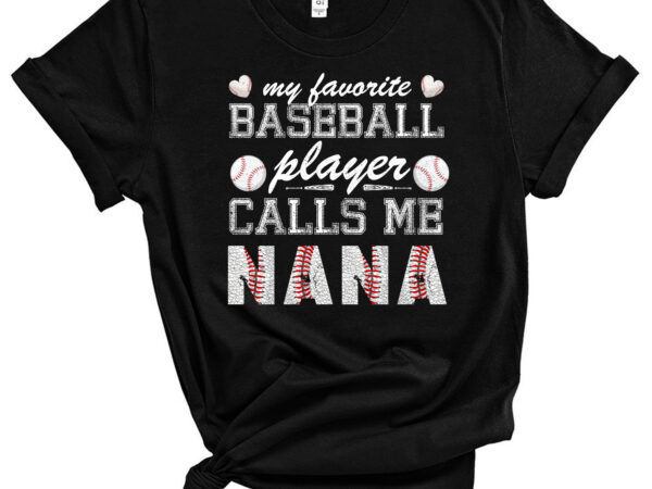 My favorite baseball player calls me nana shirt, mother day t-shirt pc