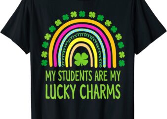 My Students Are My Lucky Charms Teacher St Patricks Day T-Shirt