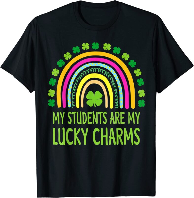 My Students Are My Lucky Charms Teacher St Patricks Day T-Shirt